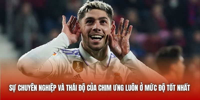 Federico Valverde - Đội Trưởng Tương Lai Của Los Blancos 2 Sự chuyên nghiệp và thái độ của Chim Ưng luôn ở mức độ tốt nhất