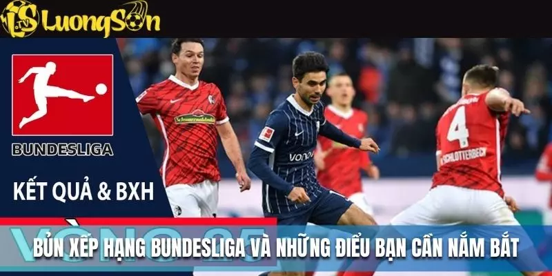 Bảng Xếp Hạng Bundesliga - Cuộc Chiến Thứ Hạng Siêu Hấp Dẫn 2 Bảng xếp hạng Bundesliga và những điều bạn cần nắm bắt