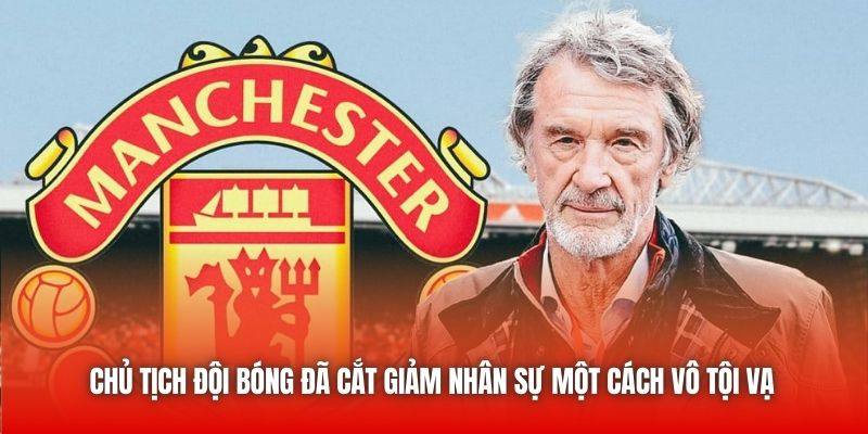 Cơn Ác Mộng Của Sir Jim: “Chi Tiêu” Trong Tuyệt Vọng 3 Chủ tịch đội bóng đã cắt giảm nhân sự một cách vô tội vạ