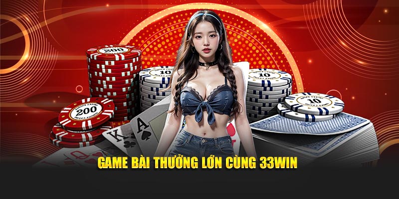 Review 33WIN - Nhà Cái Slot Nổ Hũ | Casino | Bắn Cá 2025 3 Game bài thưởng lớn cùng 33Win