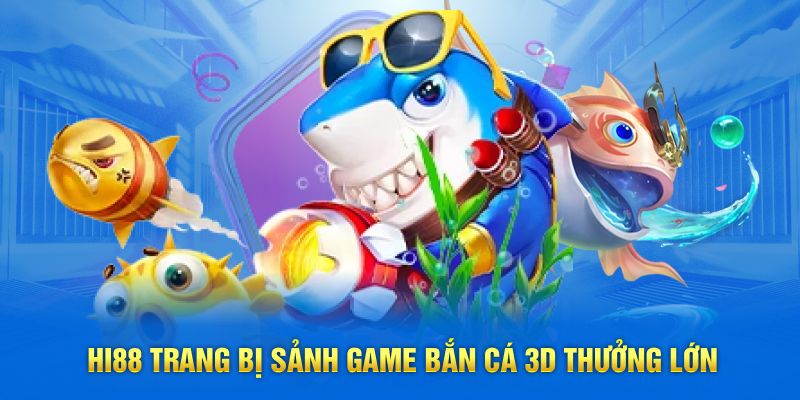LuongsonTV - Review Nhà Cái Uy Tín Hi88 Hot Nhất 2025 2 Hi88 trang bị sảnh game bắn cá 3D thưởng lớn