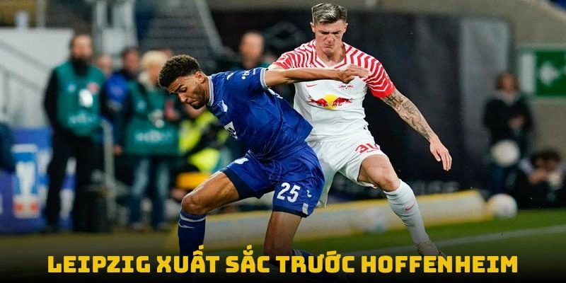 Kết Quả Bóng Đá Đức Hôm Nay – Cập Nhật Bundesliga 2 Leipzig xuất sắc trước hoffenheim