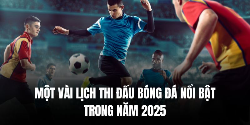 Lịch Thi Đấu Mới Nhất Của Những Mùa Giải Quan Trọng 2025 4 Lịch thi đấu chung kết mùa giải UEFA rất đáng mong chờ