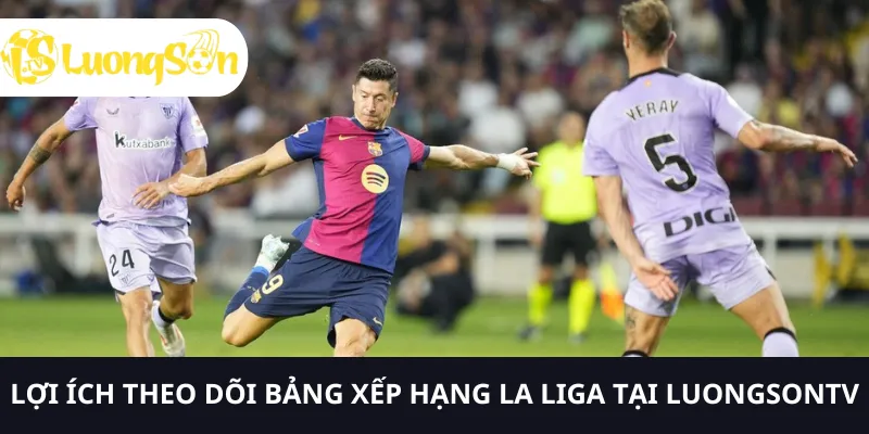 Cập nhật diễn biến bảng xếp hạng La Liga cùng LUONGSONTV 4 Theo dõi bảng xếp hạng La Liga tại LUONGSONTV, bạn sẽ nhận được nhiều lợi ích