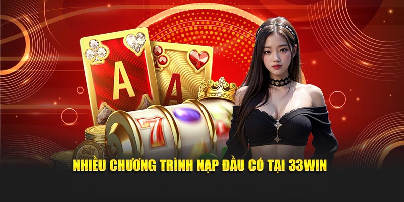 Review 33WIN - Nhà Cái Slot Nổ Hũ | Casino | Bắn Cá 2025 6 Nhiều chương trình nạp đầu có tại 33Win