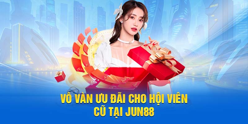 LuongsonTV Rewiew Nhà Cái Jun88 - Nhà cái uy tín 2025 4 Vô vàn ưu đãi cho hội viên cũ tại Jun88